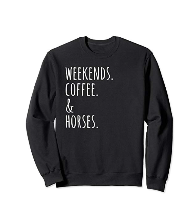 Weekends, coffee, horses sweatshirt