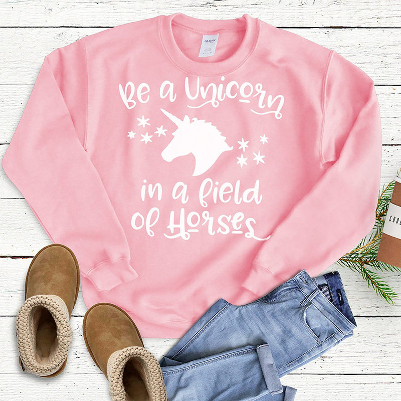 Be a unicorn in a field of horses sweatshirt