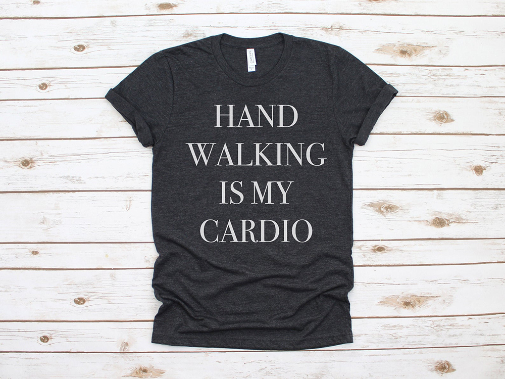 Hand walking is my cardio